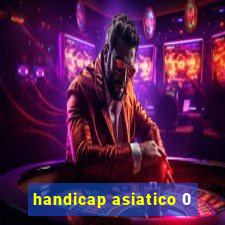 handicap asiatico 0